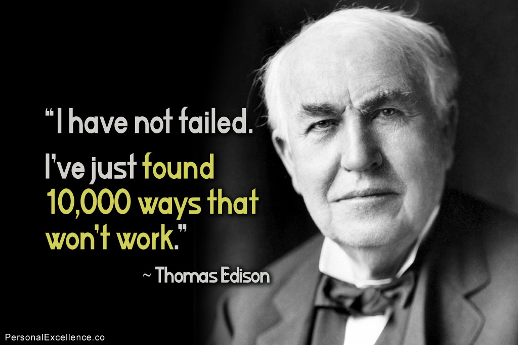 “Tôi không thất bại. Tôi chỉ là đã tìm ra 10.000 cách làm không hiệu quả ” - Thomas Edison. (Ảnh qua personalexcellence.co)