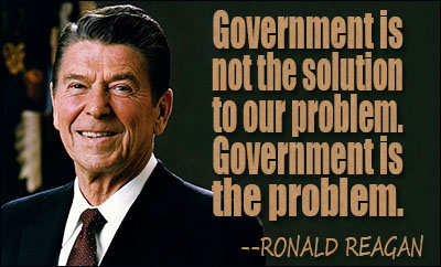 "Chính phủ không phải là giải pháp cho vấn đề của chúng ta, chính phủ chính là vấn đề" - Ronald Reagan